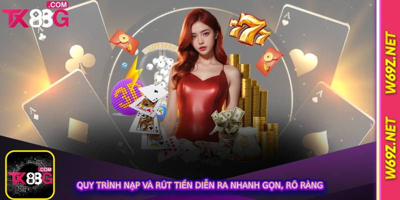 Nhà cái uy tín 2 Quy trình nạp và rút tiền diễn ra nhanh gọn, rõ ràng